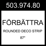 Ikea F Rb Ttra Rounded Deco Strip High Gloss White 87" 503.974.80. Fixed Price $171.99.